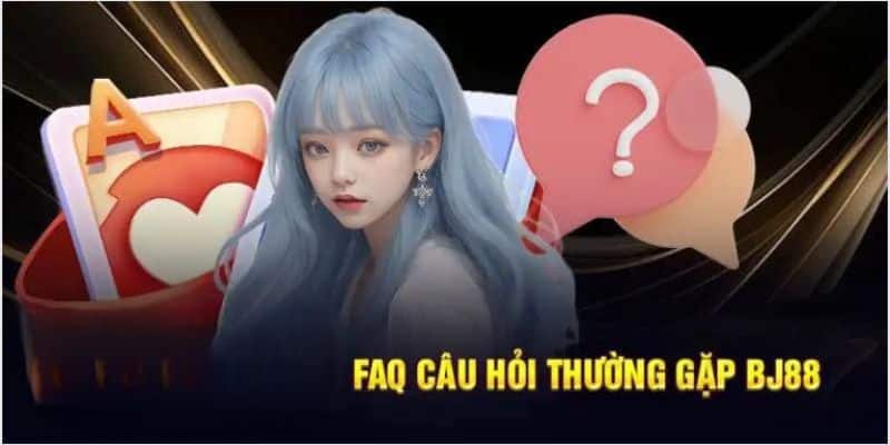 Câu hỏi thường gặp tại Bj88