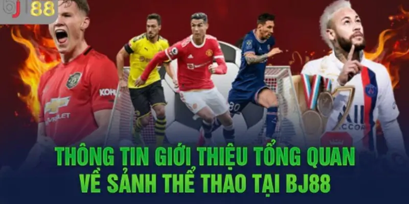 Tổng quan thông tin về sảnh Thể Thao Bj88